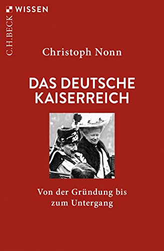 Das deutsche Kaiserreich: Von der Gründung bis zum Untergang (Beck'sche Reihe)