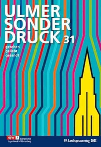 Ulmer Sonderdruck 31: gesehen - geliebt - gesandt von Praxisverlag buch+musik bm gGmbH