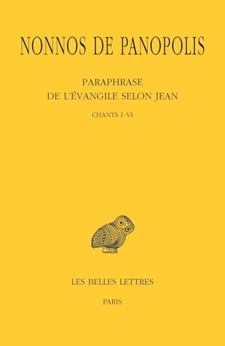 Paraphrase de l'Evangile selon Jean. Tome I : Chants I à VI: Tome 1, Chants I-VI von BELLES LETTRES
