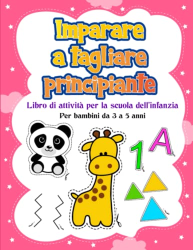Imparare A Tagliare Principianti: Imparare A Tagliare Forme, Linee, Animali, Alfabeto - Libro Da Tagliare E Colorare - Libro Di Attività Prescolare Per Bambini Dai 3-5 Anni von Independently published