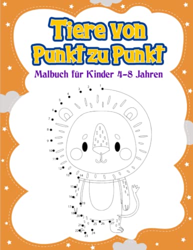 Tiere von Punkt zu Punkt: Verbinde die Punkte und male die Tiere aus, für Kinder von 4-8 Jahren, über 50 Tiere zum Verbinden und Ausmalen