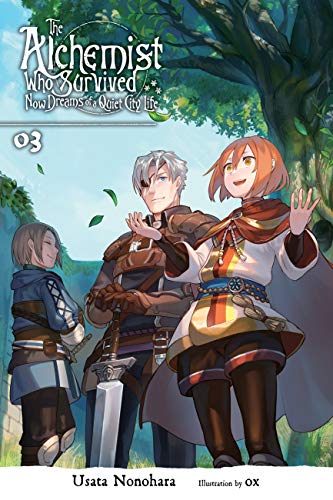 The Alchemist Who Survived Now Dreams of a Quiet City Life, Vol. 3 (light novel): Volume 3 (ALCHEMIST SURVIVED DREAMS QUIET CITY LIFE NOVEL SC, Band 3)