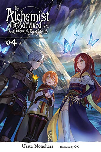 The Alchemist Who Survived Now Dreams of a Quiet City Life, Vol. 4 (light novel): Volume 4 (ALCHEMIST SURVIVED DREAMS QUIET CITY LIFE NOVEL SC, Band 4)