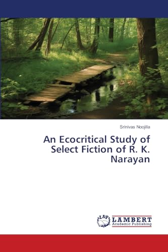An Ecocritical Study of Select Fiction of R. K. Narayan: DE von LAP LAMBERT Academic Publishing