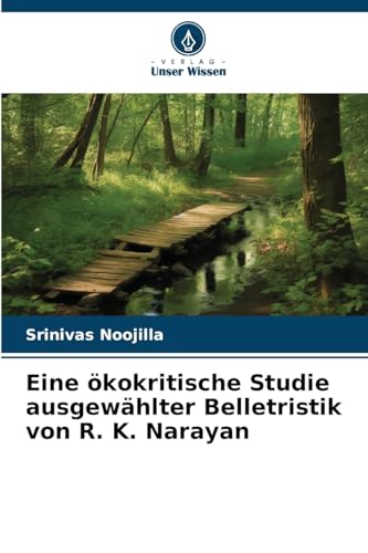 Eine ökokritische Studie ausgewählter Belletristik von R. K. Narayan: DE von Verlag Unser Wissen