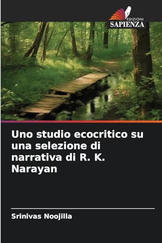 Uno studio ecocritico su una selezione di narrativa di R. K. Narayan: DE von Edizioni Sapienza