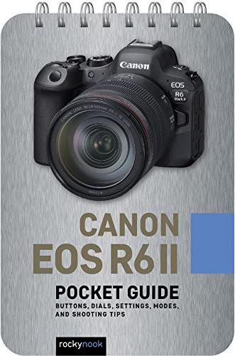 Canon EOS R6 II: Pocket Guide: Buttons, Dials, Settings, Modes, and Shooting Tips (Pocket Guide Series for Photographers)