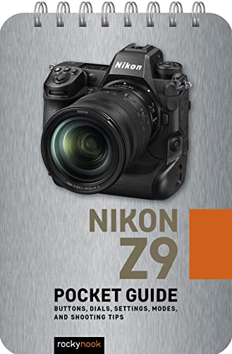 Nikon Z9: Pocket Guide: Buttons, Dials, Settings, Modes, and Shooting Tips (Pocket Guide Series for Photographers)