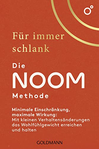 Für immer schlank – Die Noom-Methode: Minimale Einschränkung, maximale Wirkung: Mit kleinen Verhaltensänderungen das Wohlfühlgewicht erreichen und halten