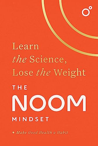 The Noom Mindset: Learn the Science, Lose the Weight: the PERFECT DIET to change your relationship with food ... for good! von Headline Home