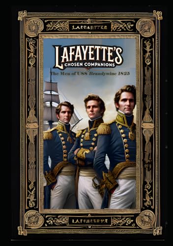 Lafayette's Chosen Companions: The Men of USS Brandywine 1825 von Independently published