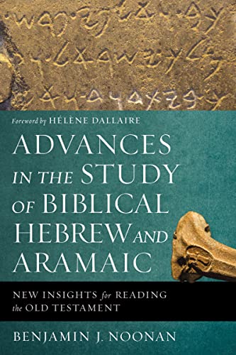 Advances in the Study of Biblical Hebrew and Aramaic: New Insights for Reading the Old Testament von Zondervan