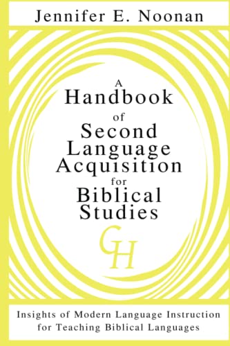 A Handbook of Second Language Acquisition for Biblical Studies:: Insights of Modern Language Instruction for Teaching Biblical Languages von GlossaHouse