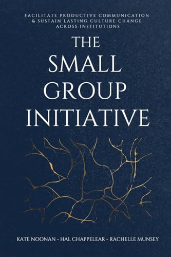 The Small Group Initiative: Facilitate Productive Communication & Sustain Lasting Culture Change Across Institutions von Amz Book Publishing Services