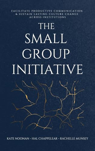 The Small Group Initiative: Facilitate Productive Communication & Sustain Lasting Culture Change Across Institutions von Amz Book Publishing Services