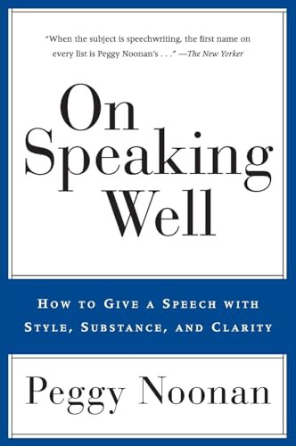 On Speaking Well: How to Give a Speech With Style, Substance, and Clarity