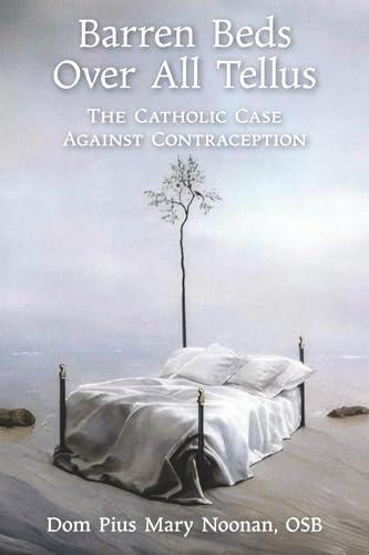 Barren Beds Over All Tellus: The Catholic Case Against Contraception von Os Justi Press
