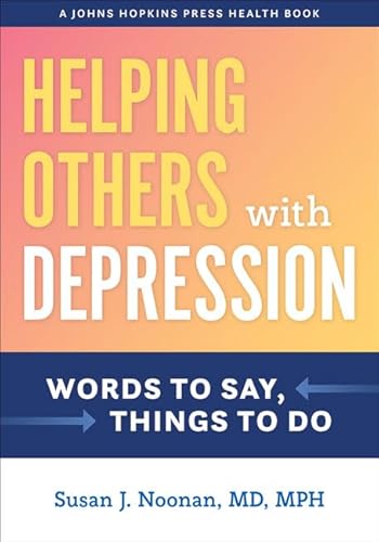 Helping Others With Depression: Words to Say, Things to Do (Johns Hopkins Press Health Book)