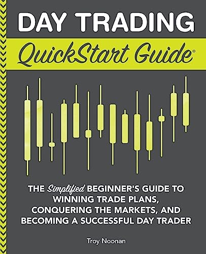 Day Trading QuickStart Guide: The Simplified Beginner's Guide to Winning Trade Plans, Conquering the Markets, and Becoming a Successful Day Trader (Trading & Investing - QuickStart Guides)
