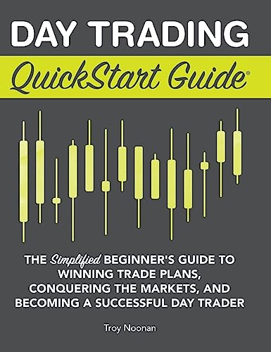 Day Trading QuickStart Guide: The Simplified Beginner's Guide to Winning Trade Plans, Conquering the Markets, and Becoming a Successful Day Trader von Clydebank Media LLC