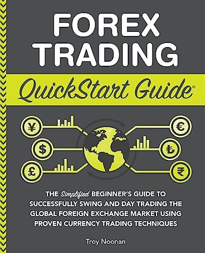 Forex Trading QuickStart Guide: The Simplified Beginner’s Guide to Successfully Swing and Day Trading the Global Foreign Exchange Market Using Proven ... Techniques (QuickStart Guides™ - Finance) von ClydeBank Media LLC