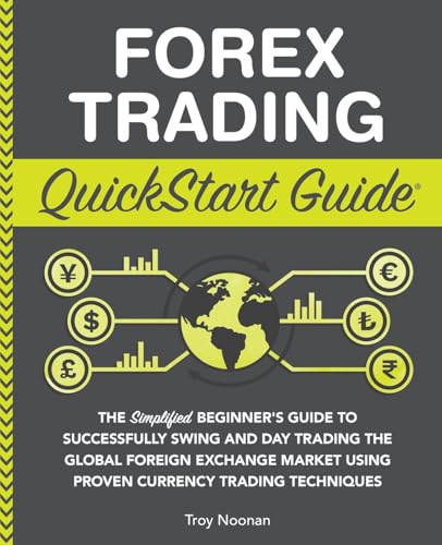 Forex Trading QuickStart Guide: The Simplified Beginner’s Guide to Successfully Swing and Day Trading the Global Foreign Exchange Market Using Proven ... Techniques (QuickStart Guides™ - Finance) von ClydeBank Media LLC