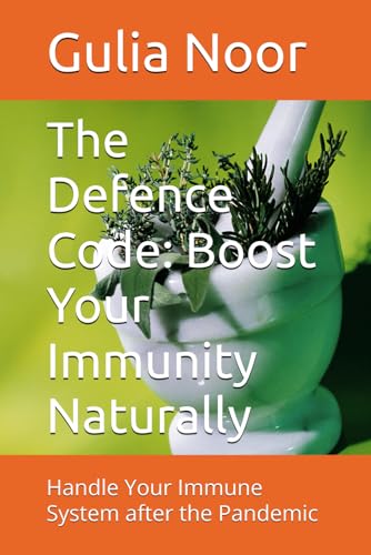 The Defence Code: Boost Your Immunity Naturally: Handle Your Immune System after the Pandemic von Independently published