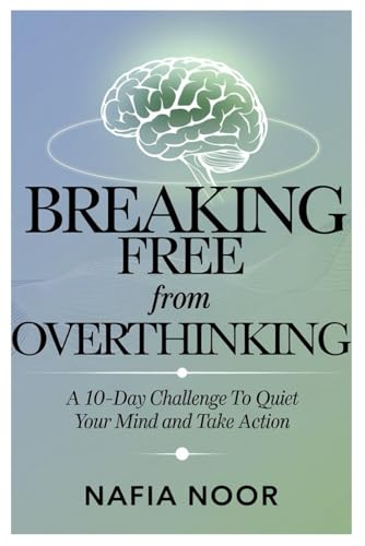 Breaking Free from Overthinking: A 10-Day Challenge to Quiet Your Mind and Take Action von Independently published