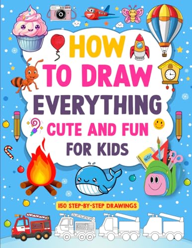 HOW TO DRAW EVERYTHING CUTE AND FUN FOR KIDS: 150 STEP-BY-STEP DRAWINGS (Smart Start Kids Series) von Independently published