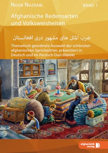 Afghanische Redensarten und Volksweisheiten BAND 1: Thematische Sammlungen der schönsten afghanischen Sprichwörter in Deutsch und Persisch/Dari Afghanische Redensarten und Volksweisheiten BAND 1: Thematische Sammlungen der schönsten afghanischen Sprichwörter in Deutsch und Persisch/Dari von Afghanistik Verlag
