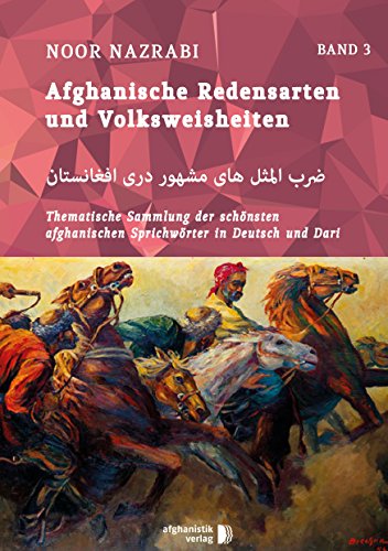 Afghanische Redensarten und Volksweisheiten BAND 3: Thematische Sammlungen der schönsten afghanischen Sprichwörter in Deutsch und Persisch/Dari