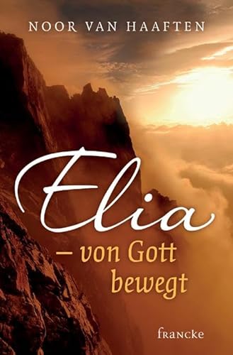 Elia - von Gott bewegt von Francke-Buch GmbH