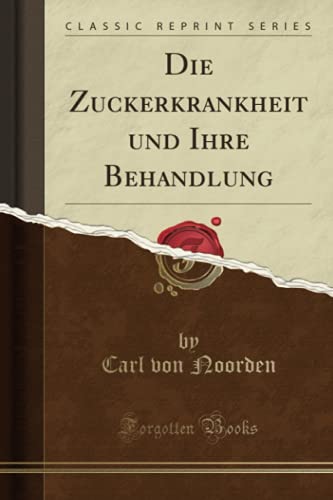 Die Zuckerkrankheit und Ihre Behandlung (Classic Reprint)