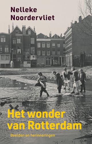 Het wonder van Rotterdam: beelden en herinneringen