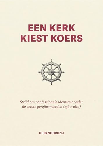 Een kerk kiest koers: Strijd om confessionele identiteit onder de eerste gereformeerden (1560-1610) von Groen