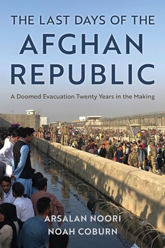 The Last Days of the Afghan Republic: A Doomed Evacuation Twenty Years in the Making von Rowman & Littlefield Publishers