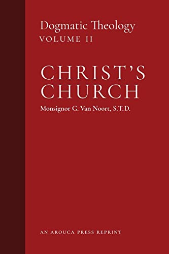 Christ's Church: Dogmatic Theology (Volume 2) von Arouca Press