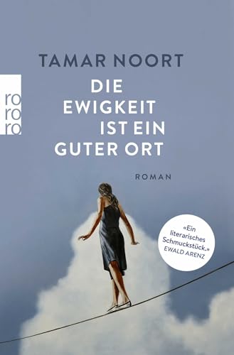 Die Ewigkeit ist ein guter Ort: "Ein literarisches Schmuckstück" (Ewald Arenz) von Rowohlt Taschenbuch