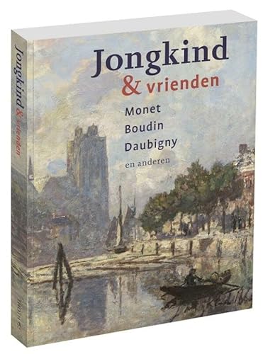 Jongkind & vrienden.: Monet, Boudin, Daubigny en anderen von Thoth, Uitgeverij