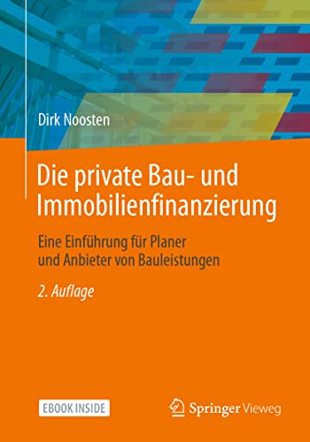 Die private Bau- und Immobilienfinanzierung: Eine Einführung für Planer und Anbieter von Bauleistungen von Springer-Verlag GmbH