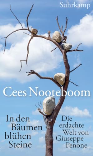 In den Bäumen blühen Steine: Die erdachte Welt von Giuseppe Penone von Suhrkamp Verlag