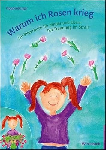 Warum ich Rosen krieg: Ein Bilderbuch für Kinder und Eltern bei Trennung im Streit von ERNST REINHARDT VERLAG