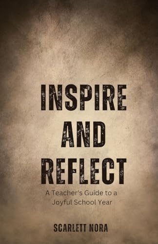 Inspire and Reflect: A Teacher's Guide to a Joyful School Year von QuillQuest Publishers
