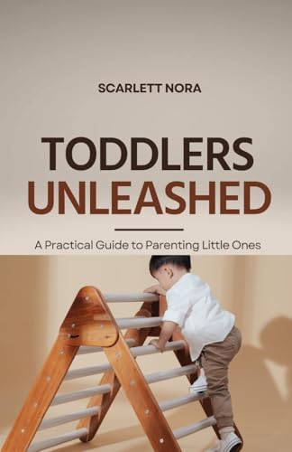Toddlers Unleashed: A Practical Guide to Parenting Little Ones von Rwg Publishing