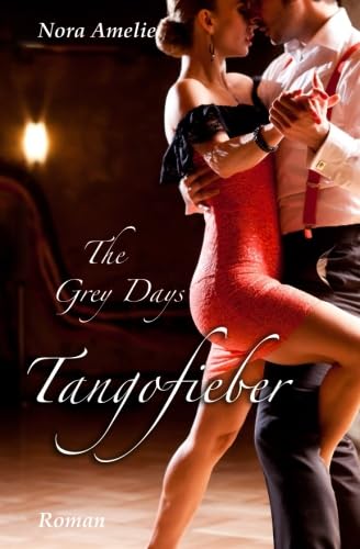 The Grey Days - Tangofieber The Grey Days - Tangofieber von CreateSpace Independent Publishing Platform