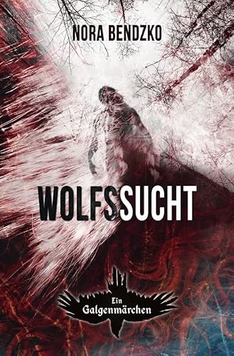 Wolfssucht (Nora Bendzkos Galgenmärchen) von epubli