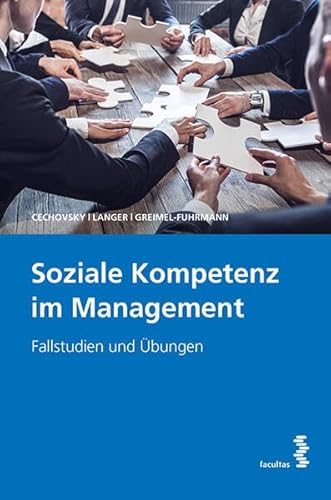 Soziale Kompetenzen im Management: Fallstudien und Übungen von Facultas