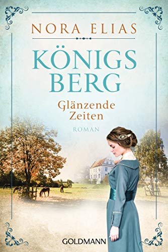 Königsberg. Glänzende Zeiten: Roman (Königsberg-Saga, Band 1)