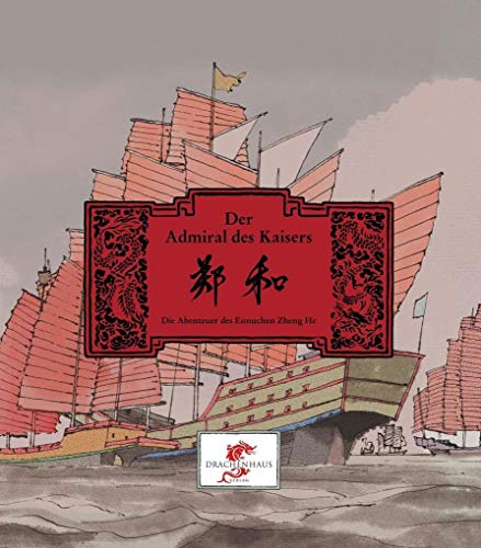 Der Admiral des Kaisers. Die Abenteuer des Eunuchen Zheng He. (Chinesische Geschichte)