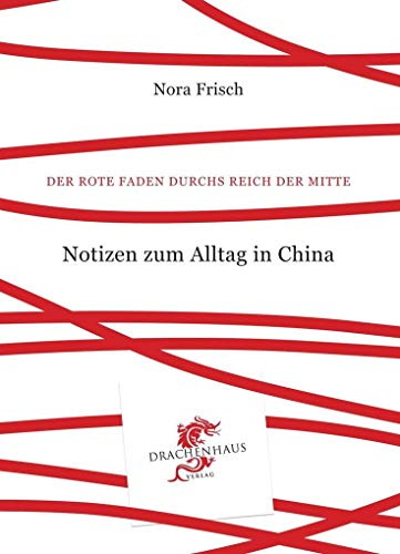 Der Rote Faden durchs Reich der Mitte: Notizen zum Alltag in China